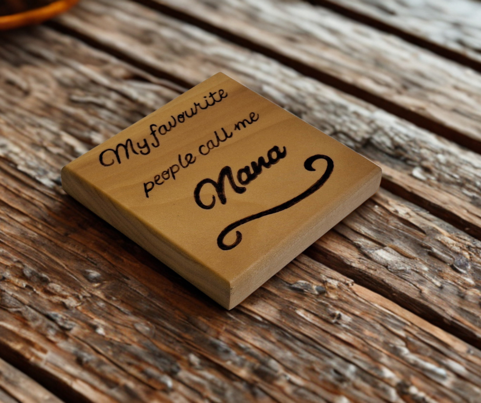 Coaster with burnt in inscription "My favourite people call me Nana"