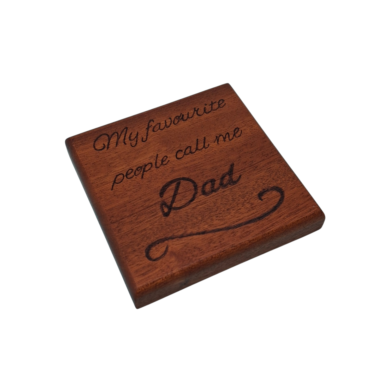 "Dark wooden coaster with pyrography text reading 'My favourite people call me Dad' with decorative flourish underneath"