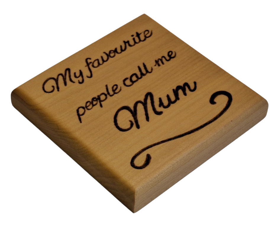 Tulipwood coaster with chamfered edges inscription "My favourite people call me Mum" burnt in