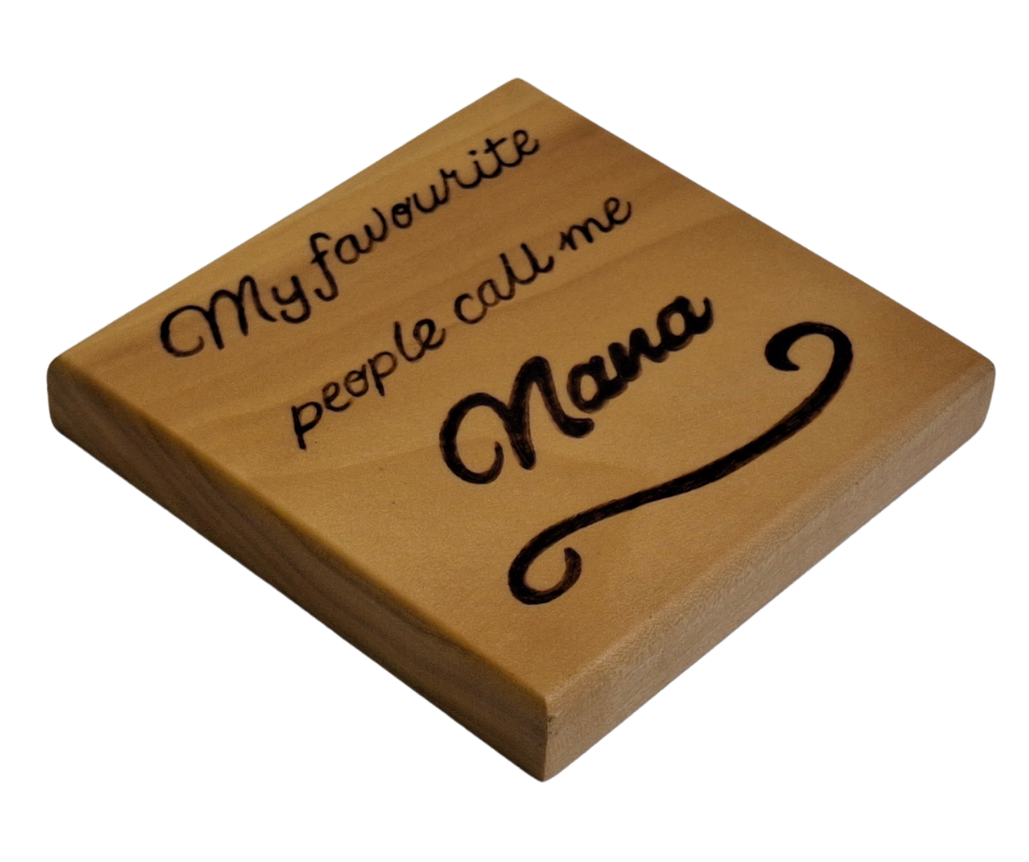 Coaster with burnt in inscription "My favourite people call me Nana"