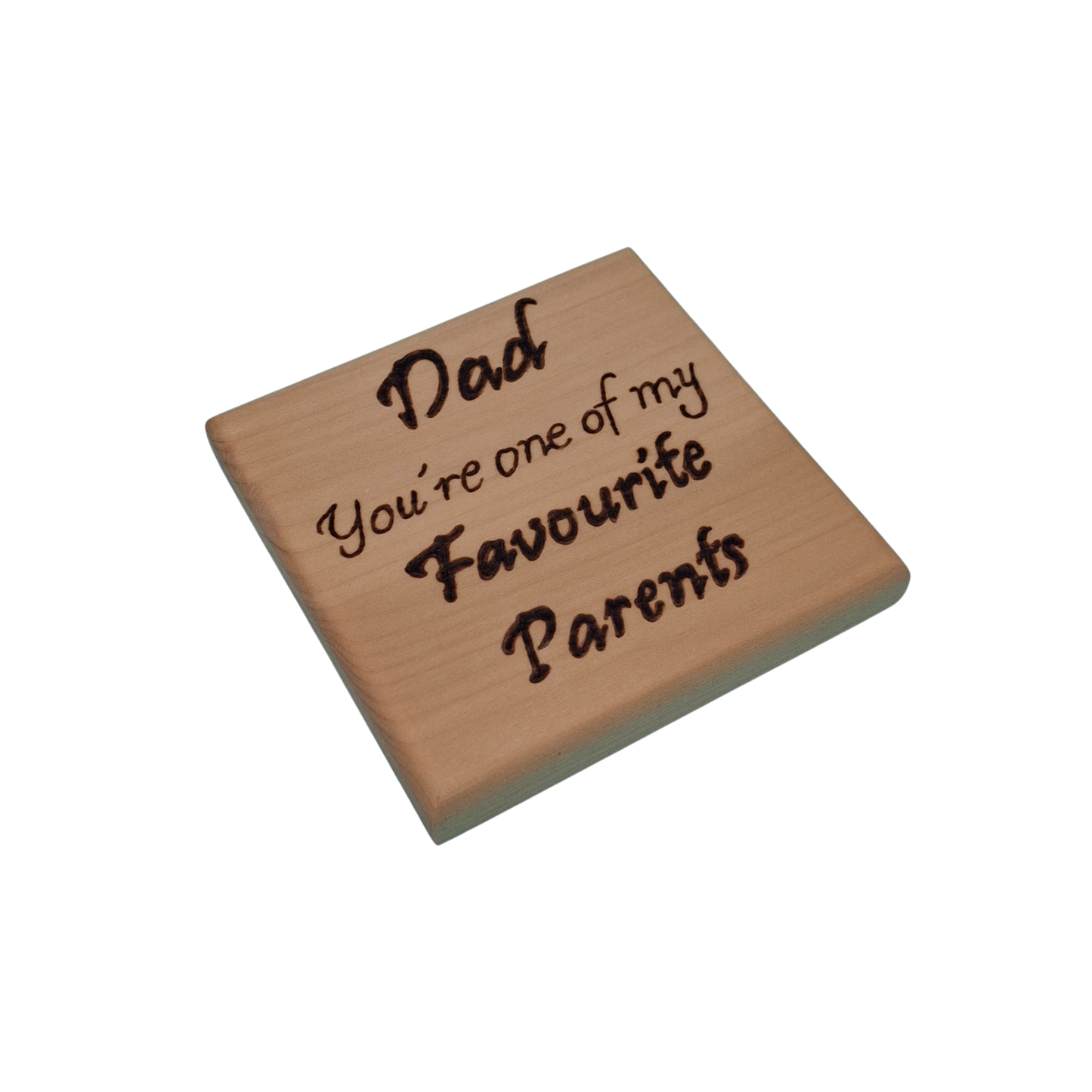 Light wooden coaster with pyrography text reading 'Dad You're one of my Favourite Parents'