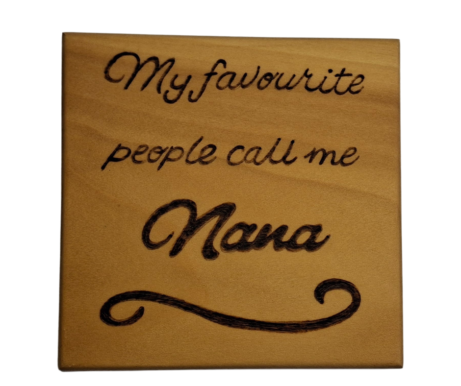 Coaster with burnt in inscription "My favourite people call me Nana"