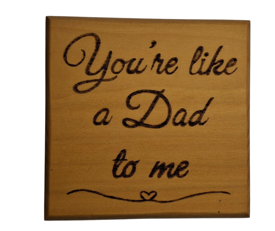Coaster with inscription "Your like a dad to me"