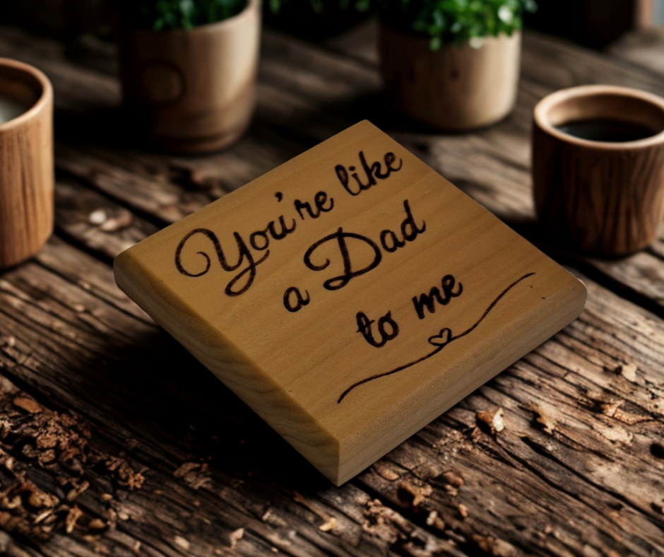 Coaster with inscription "Your like a dad to me"