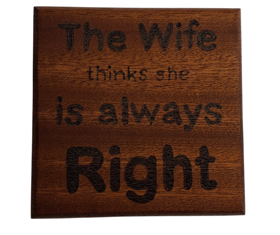 Sapele coaster with chamfered edges inscription "The Wife thinks she is always right" burnt in