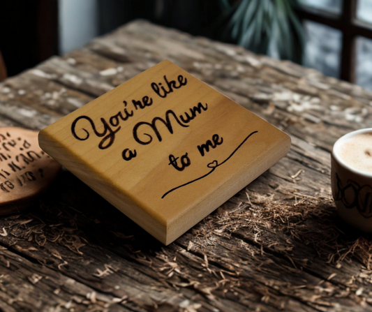 Tulipwood Coaster with inscription "Your like a Mum to me" burnt into the wood
