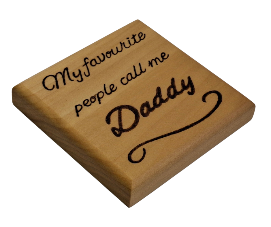Coaster with burnt in inscription "My favourite people call me Daddy" 