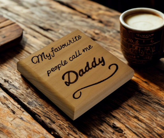 Coaster with burnt in inscription "My favourite people call me Daddy" 