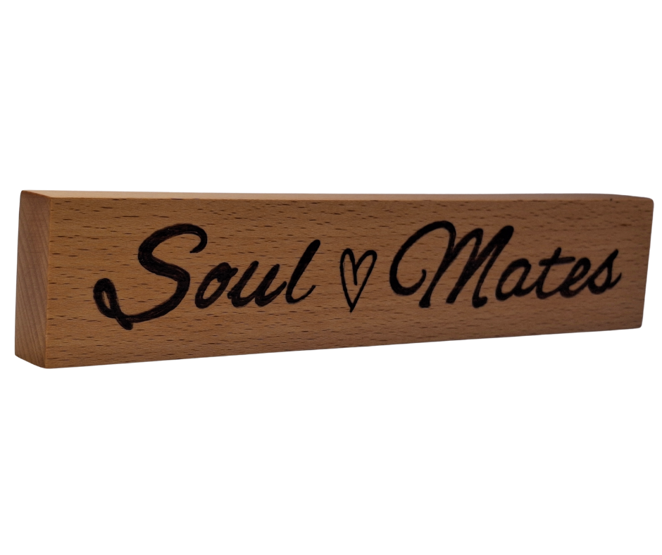  Hand-burnt freestanding plaque featuring "Soul [heart symbol] Mates" lettering, symbolizing a deep connection.
