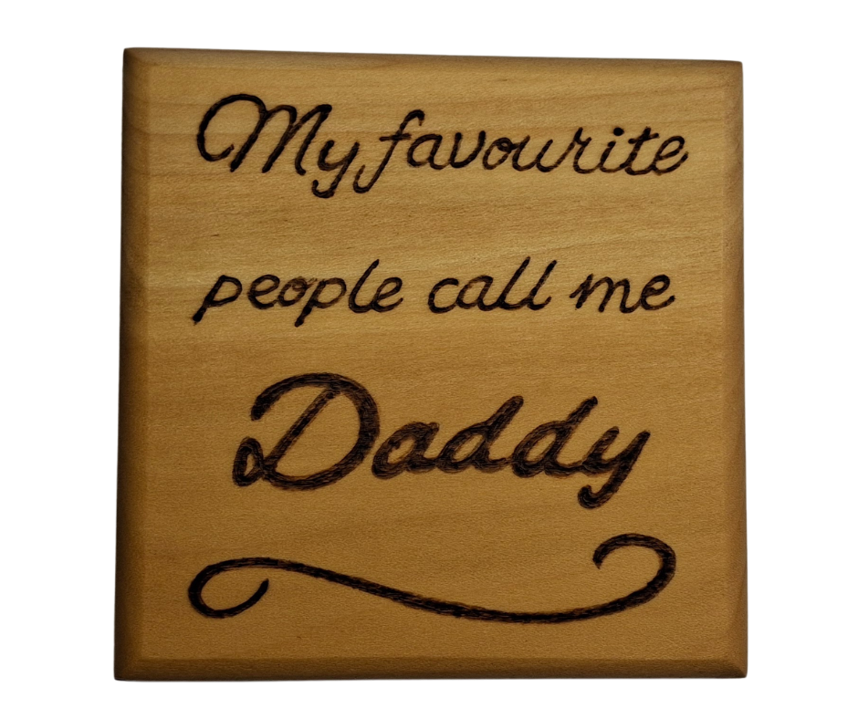 Coaster with burnt in inscription "My favourite people call me Daddy" 