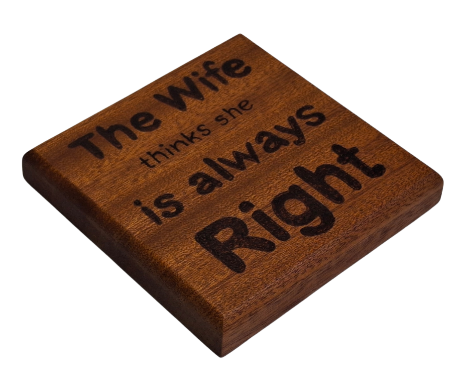 Sapele coaster with chamfered edges inscription "The Wife thinks she is always right" burnt in