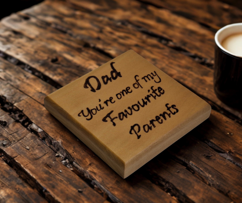 Tulipwood coaster with chamfered edges inscription "Dad you're one of my favourite parents"  burnt in