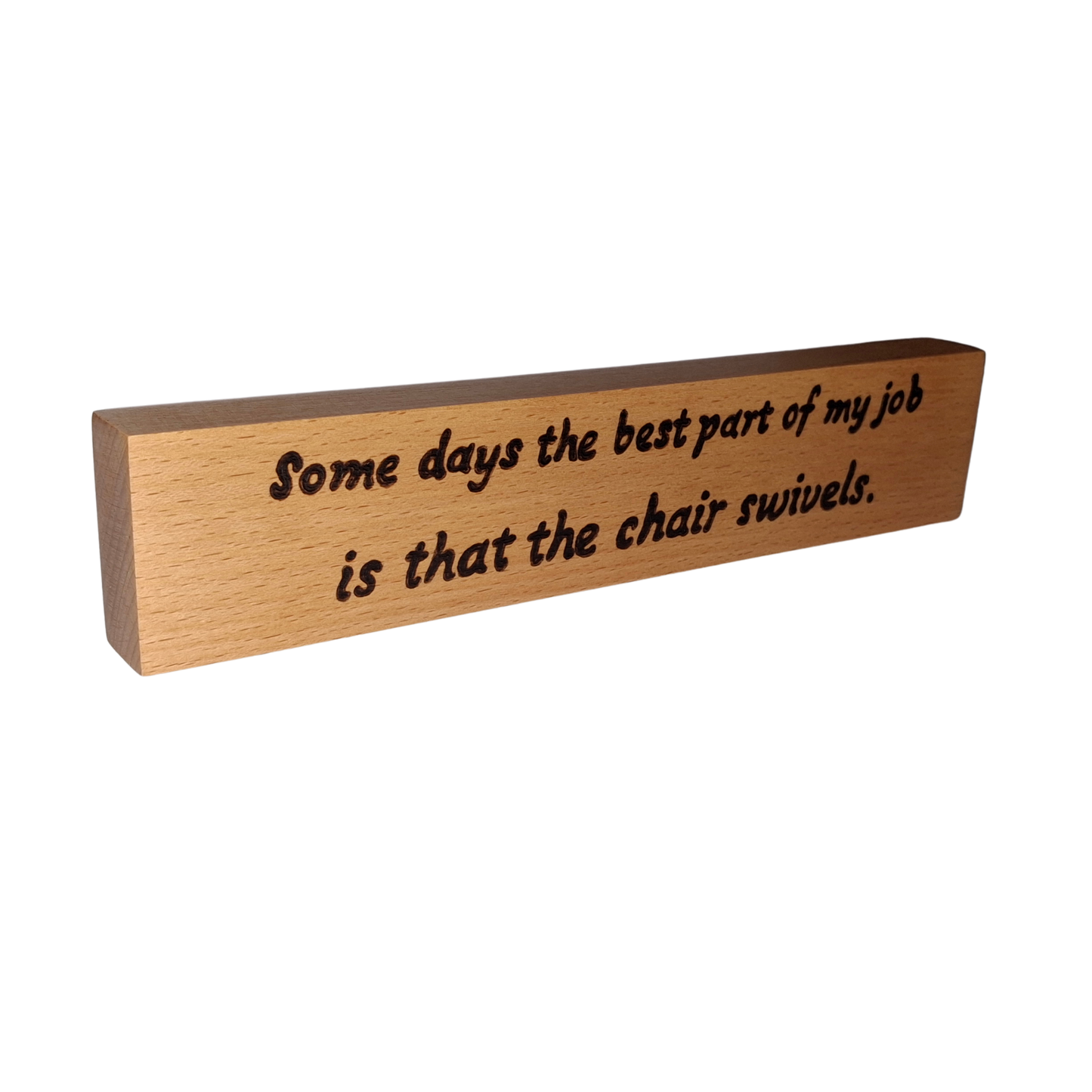 Somedays the best part, chair swivals, Freestanding Beechwood desk sign