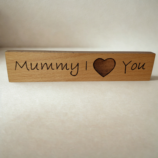 Hand-burnt freestanding plaque featuring "Mummy I Heart You" lettering, perfect for a child's gift to their mother.