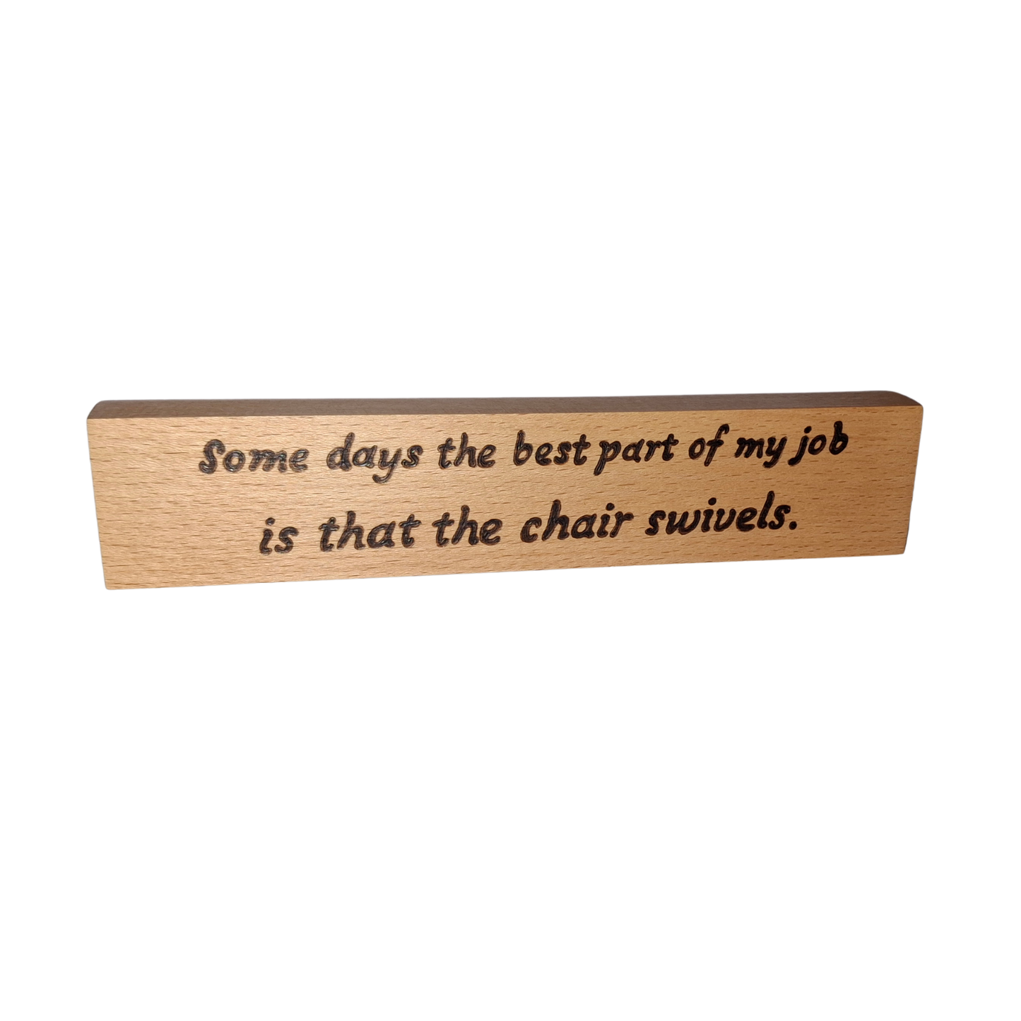 Somedays the best part, chair swivals, Freestanding Beechwood desk sign