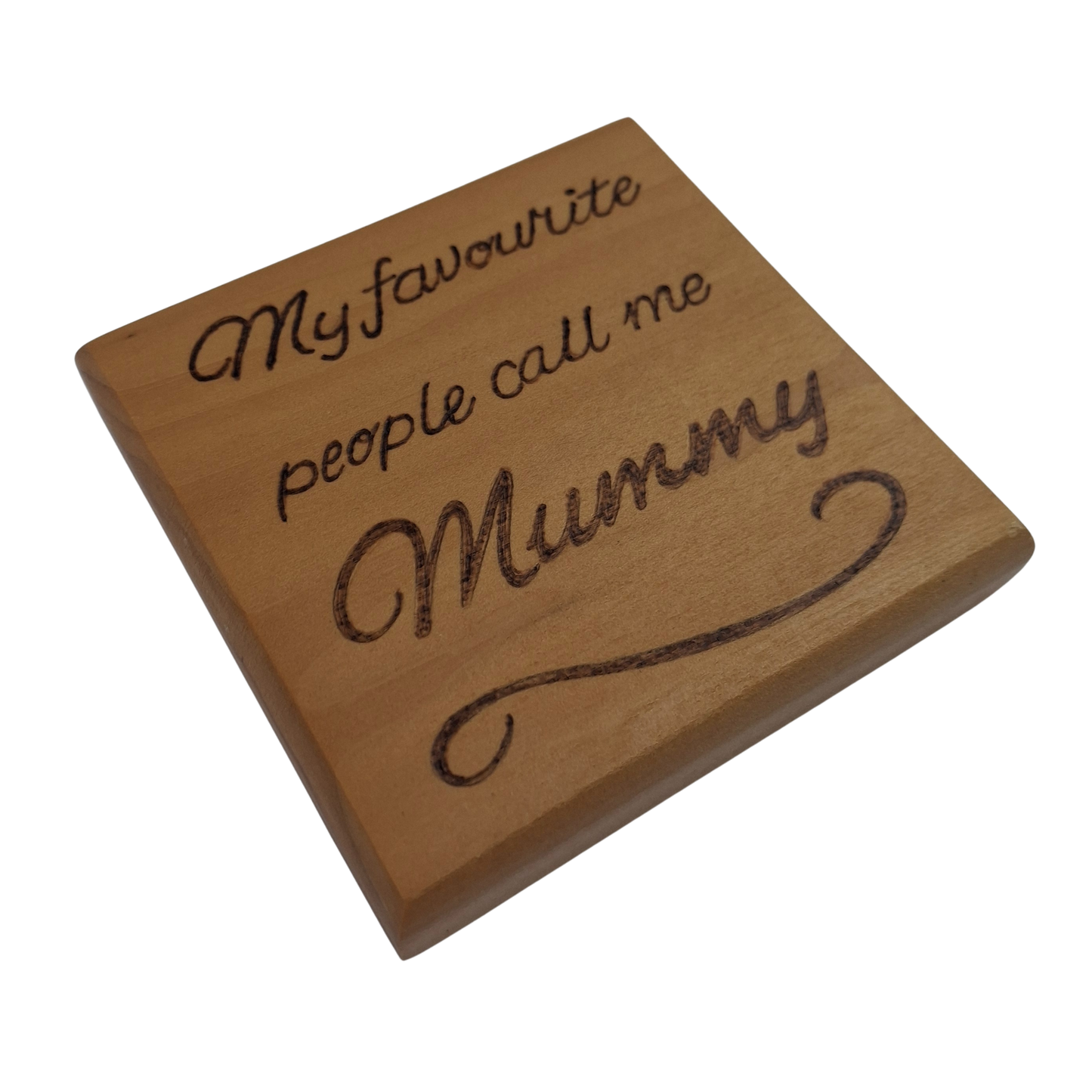 Light wooden coaster "My favorite people call me Mummy" hand burnt into wood