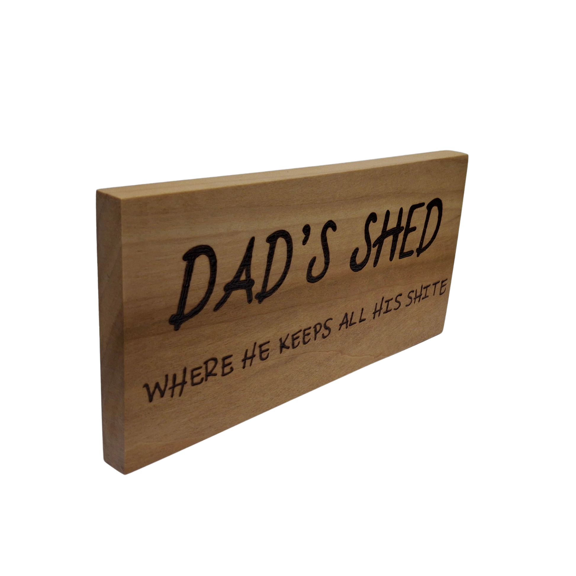 Hand decorated plaque wording Dad’s shed where he keeps all his shite