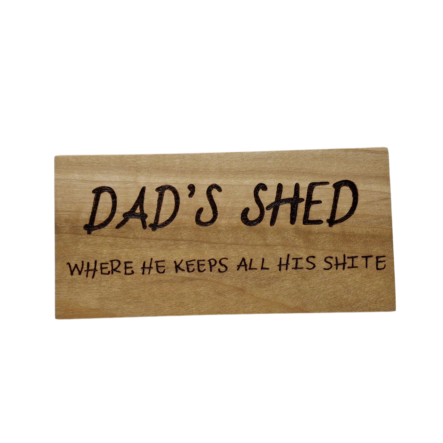 Hand decorated plaque wording Dad’s shed where he keeps all his shite