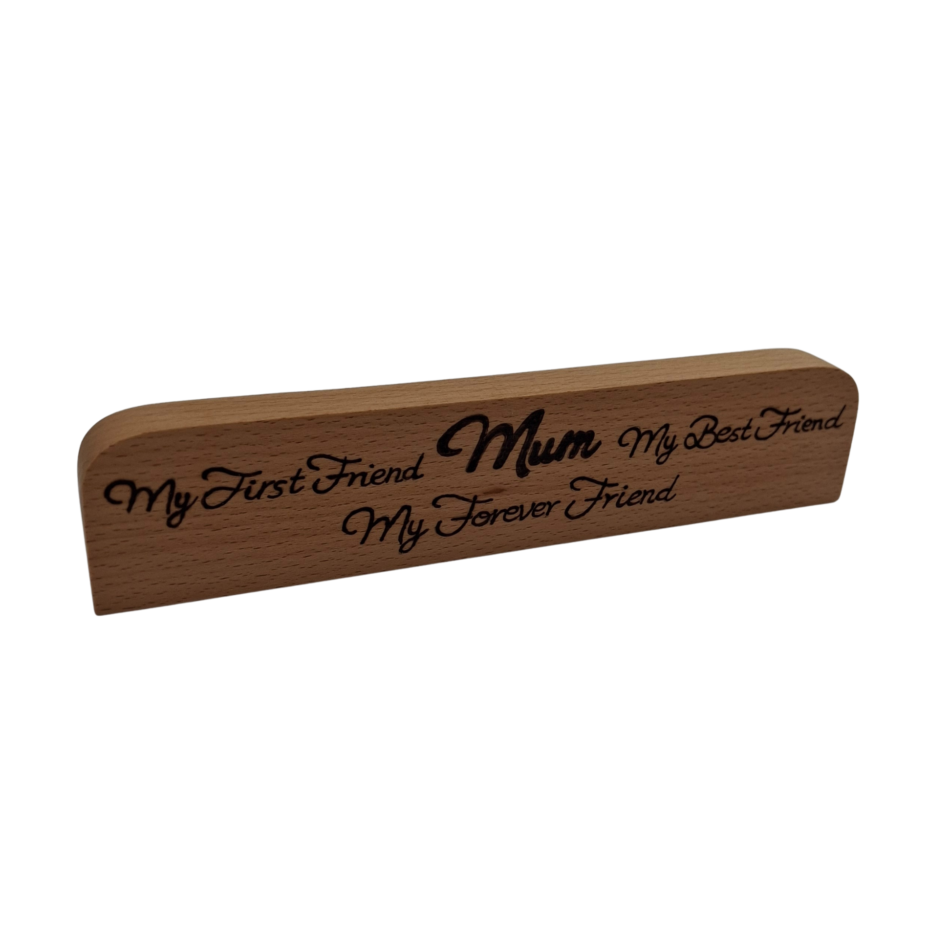 Light wood with "My first friend, My best friend, My forever friend" hand burnt into the wood