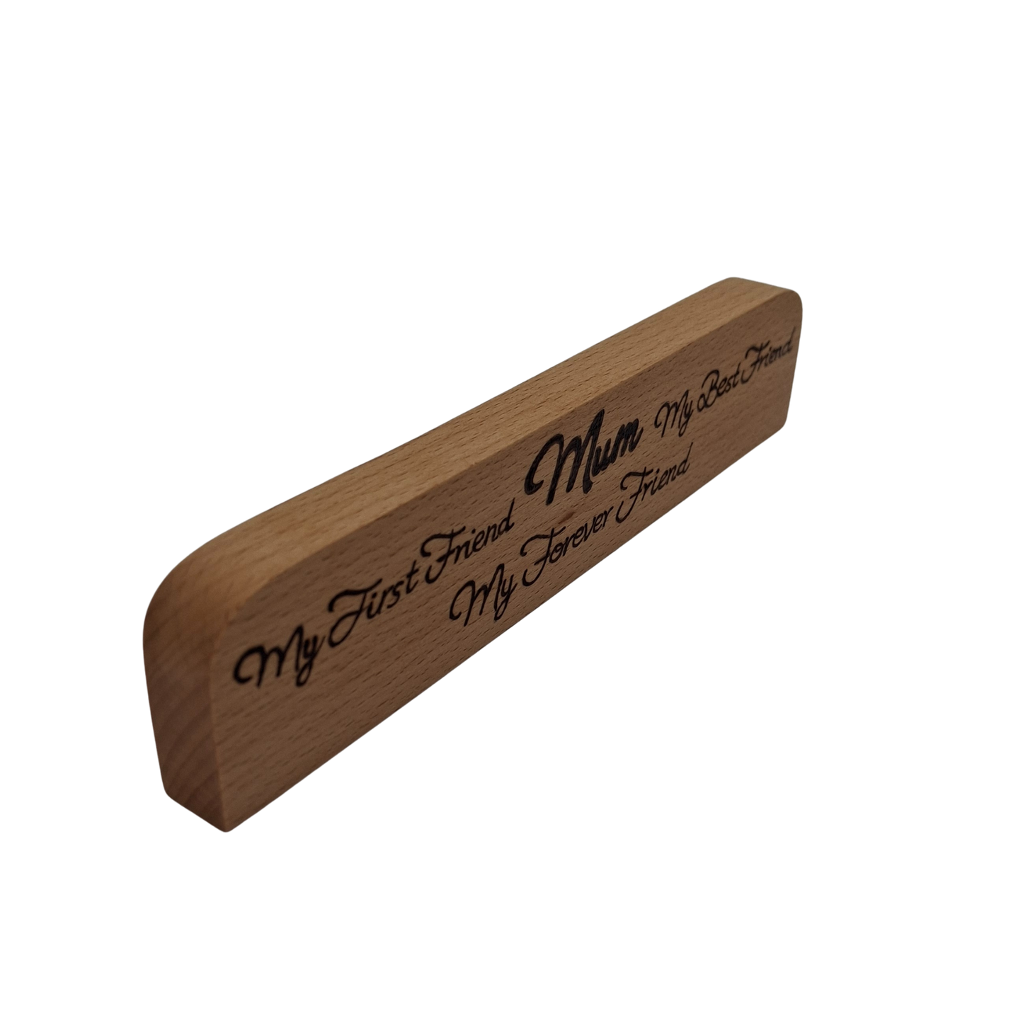Light wood with "My first friend, My best friend, My forever friend" hand burnt into the wood