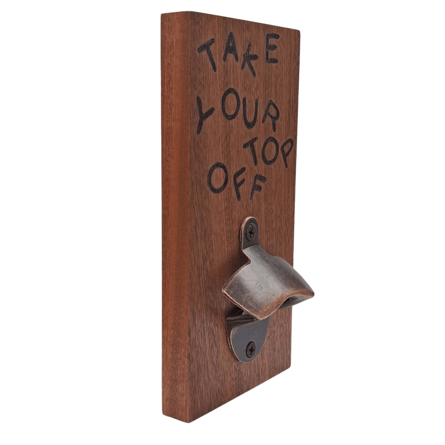 Wooden wall-mounted bottle opener with the phrase "TAKE YOUR TOP OFF" created with pyrography (hand burnt lettering). A metal bottle opener is secured at the base of the plaque.